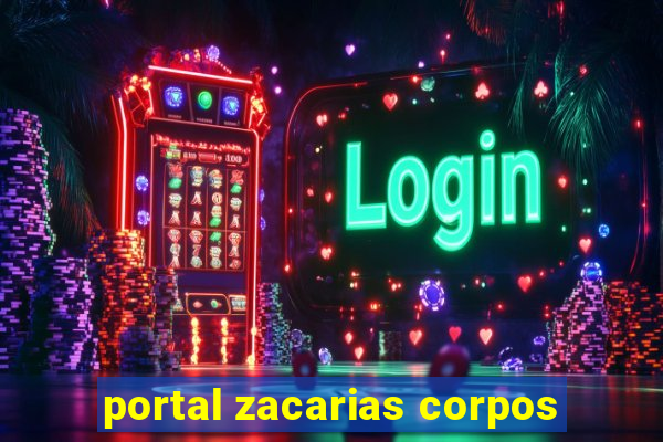 portal zacarias corpos